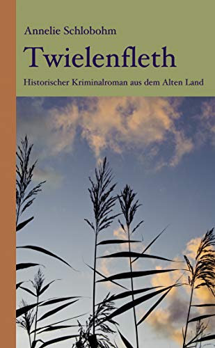 Twielenfleth: Historischer Kriminalroman aus dem Alten Land (Krischan Lührs ermittelt im Alten Land 2)