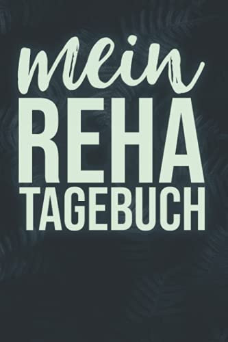 Mein Reha Tagebuch: Rehatagebuch zum Eintragen | Therapieplan und Tagebuch inkl. Packliste für den Reha-Aufenthalt | Halte deine Eindrücke und Erlebnisse der REHA in diesem Journal fest |