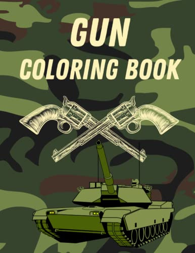 Gun Coloring Book: Beautiful Modern Designs With Firearms, WW2 Guns, Military, Snipers, SMG, Pistols and More! For Grown Up