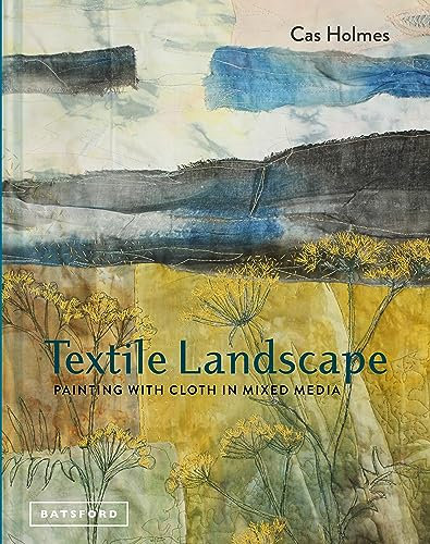 Textile Landscape: Painting with Cloth in Mixed Media (English Edition)