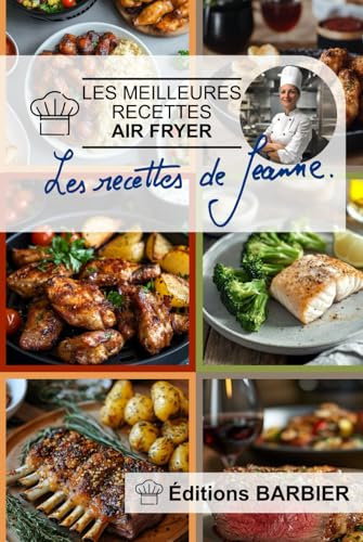 Les meilleures recettes à l'AIR FRYER: Des plats savoureux, sains et rapides pour transformer votre cuisine en un paradis de croquant