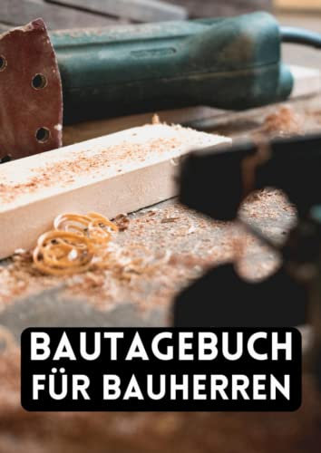 Bautagebuch für Bauherren: Ein Hausbau Planer für Häuslebauer und Hausbesitzer die den Traum vom eigenen Haus verwirklichen wollen. Dokumentiere übersichtlich den Baufortschritt deines Eigenheim