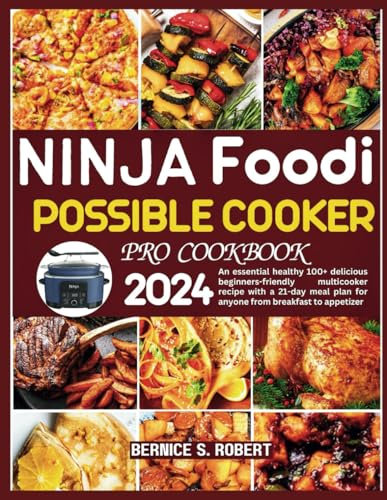 Ninja Foodi Possible Cooker Pro Cookbook 2024: An essential healthy 100+ delicious beginners-friendly multicooker recipe with a 21-day meal plan for anyone from breakfast to appetizer