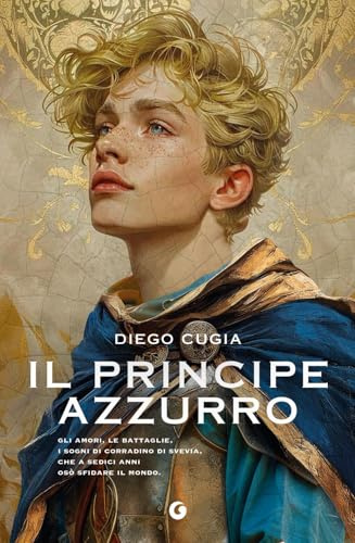 Il principe azzurro: Gli amori, le battaglie, i sogni di Corradino di Svevia, che a sedici anni osò sfidare il mondo. (Storia e storie)