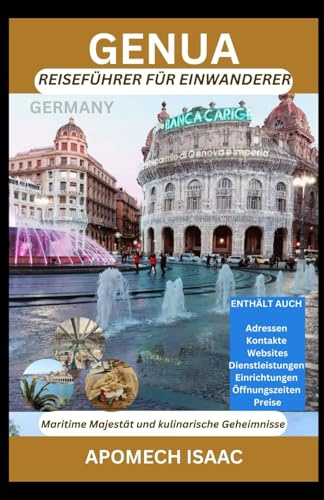 Genua Reiseführer für Einwanderer: Maritime Majestät und kulinarische Geheimnisse (Apomech Global Travel)