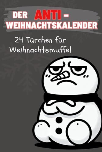 Der Anti-Weihnachtskalender: 24 Türchen für Weihnachtsmuffel, ein Adventskalender zum schmunzeln, außergewöhnliches Taschenbuch mit viel Humor als ... für Frauen, Männer und gestresste Seelen.