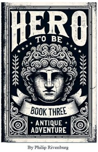 Antique Adventure (Hero to Be, Band 3)