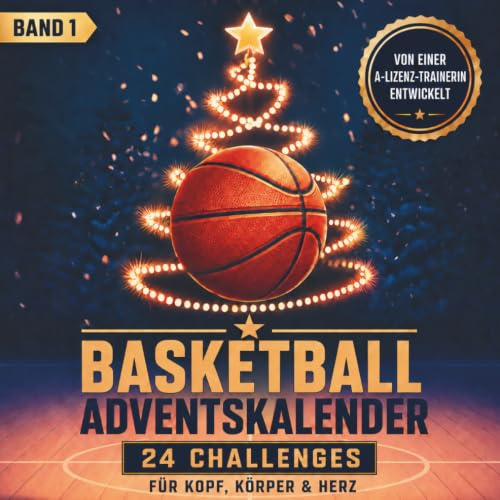 Basketball-Adventskalender mit täglichen Impulsen für Kopf, Körper und Herz in Form von Aufgaben und inspirierenden Zitaten: Von Leistungssport-Trainern für Nachwuchssportler entwickelt