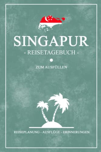 Singapur Reisetagebuch zum Ausfüllen: Kleines Notizbuch und Reisebuch Geschenk / Singapore Urlaub und Reise Tagebuch zum Wandern, Tauchen, Schnorcheln und Backpacking / Singapur Souvenir
