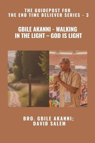 Gbile Akanni - Walking in the Light - God is Light - The Guidepost For the End Time Believer Series - 3 of 22