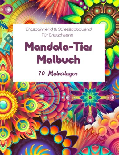 Mandala Malbuch Mit 70 Tiere: Malbuch Für Erwachsene Mit Entspannende Tiermotive Im Mandala-Stil (Angst Erleichterung Malbücher Für Erwachsene)