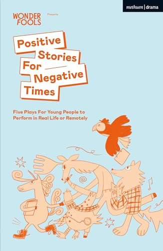 Positive Stories For Negative Times: Five Plays For Young People to Perform in Real Life or Remotely (English Edition)
