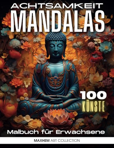 Achtsamkeits Malbuch für Erwachsene: Stressabbauendes Mandala, Zen Inspiration, Meditation, Entspannung Ausmalbuch für Erwachsene