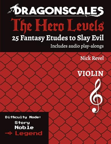 DragonScales: The Hero Levels, Violin Legend: 25 Fantasy Etudes to Slay Evil for violin, viola, and cello in Noble or Legend difficulty modes: 25 ... to Slay Evil for violin, viola, and cello)