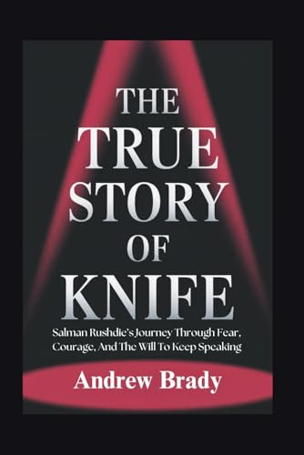 The True Story Of Knife: Salman Rushdie’s Journey Through Fear, Courage, And The Will To Keep Speaking