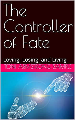 The Controller of Fate: Loving, Losing, and Living (English Edition)