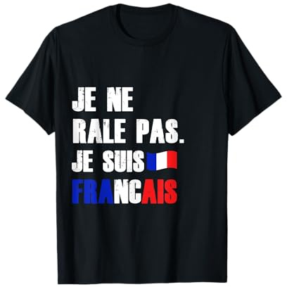 Je Ne Râle Pas Je Suis Francais Humour Râler Cadeau Raleur T-Shirt