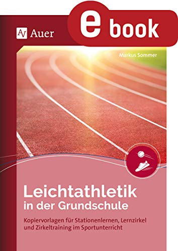 Leichtathletik in der Grundschule: Kopiervorlagen für Stationenlernen, Lernzirkel und Zirkeltraining im Sportunterricht (1. bis 4. Klasse)