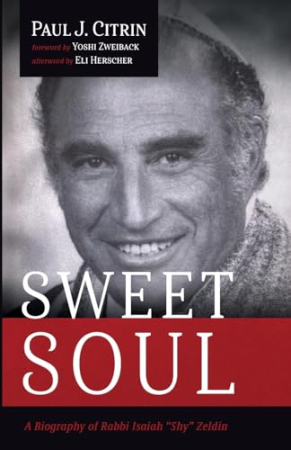 Sweet Soul: A Biography of Rabbi Isaiah Shy Zeldin