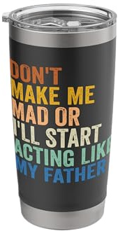 Don't Make Me Mad Or I'll Start Acting Like My Father Stainless Steel Insulated Tumbler