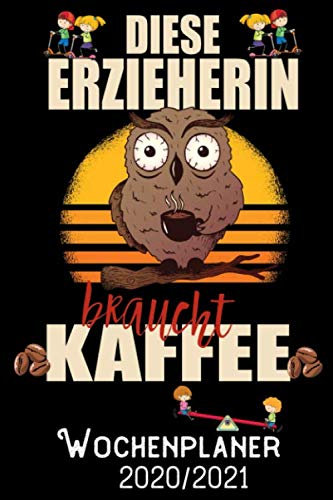 Diese Erzieherin braucht Kaffee - Wochenplaner 2020/2021: DIN A5 Kalender / Terminplaner / Wochenplaner 2020/2021 18 Monate: Juli 2020 bis Dezember 2021 - Jede Woche auf 2 Seiten