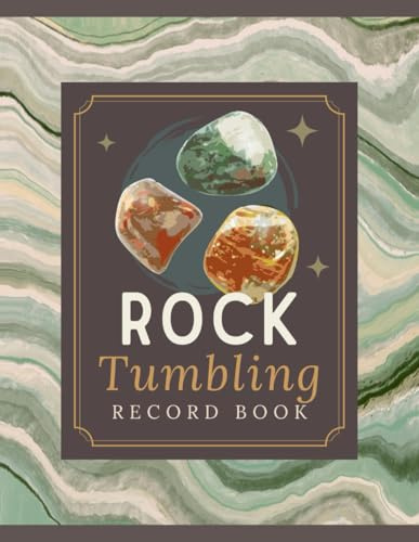 Rock Tumbling Record Book: Rock Tumbler's Logbook to Track Stone Details, Stages, Results & Other Notes | Gemstone Polishing Project Organizer Journal for Beginners, Hobbyists & Professionals