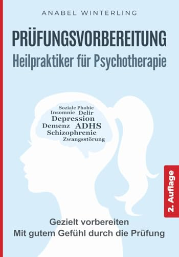 Prüfungsvorbereitung Heilpraktiker für Psychotherapie: Wie Sie sich schnell und einfach das Wissen für die schriftliche und mündliche Prüfung aneignen und bei der Prüfung souverän auftreten