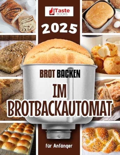 Brot backen im Brotbackautomat für Anfänger: Einfache Rezepte für köstliches selbstgebackenes Brot