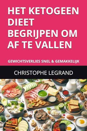 HET KETOGEEN DIEET BEGRIJPEN OM AF TE VALLEN: GEWICHTSVERLIES SNEL & GEMAKKELIJK (Comprendre Le Régime Cétogène)