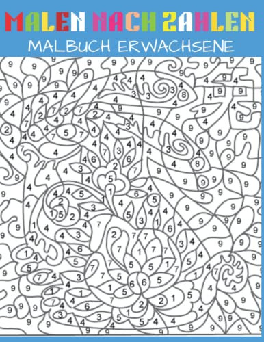 Malen nach Zahlen Malbuch Erwachsene: Farben nach Zahlen Designs von Tieren, Vögeln, Blumen, Häusern und Mustern Malen Nach Zahlen Malbuch ...malen nach zahlen erwachsene bücher