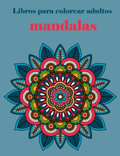 Libros para colorear adultos mandalas: Mandalas para colorear adultos y niños antiestres, grande a4