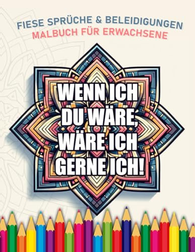 Fluch- und Schimpf Malbuch für Erwachsene: Böse Nachrichten für blöde Mitmenschen. Abkotzen, Wut rauslassen & entspannen