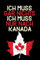 Ich muss gar nichts - Ich muss nur nach Kanada: Kanada Kalender & Planer 2025 / Kanada Liebhaber / Kanada Urlaub Geschenk / Softcover / A5