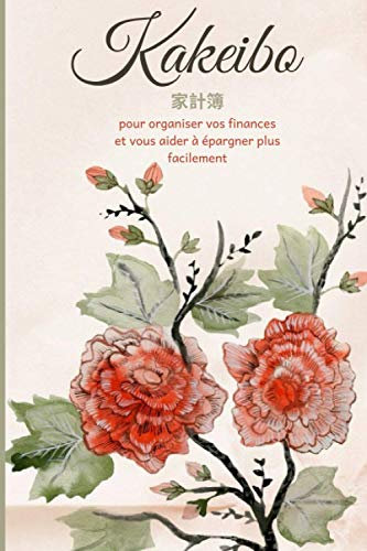 Kakeibo Pour organiser vos finances et vous aider à épargner plus facilement: Gérer son budget mois par mois et faire des économies