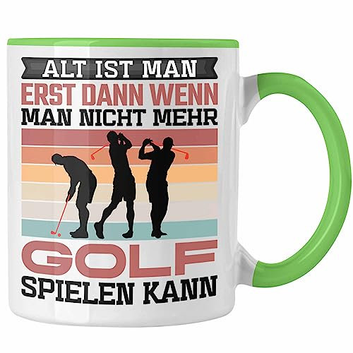 Trendation - Golfer Tasse Geschenk Spruch Alt Ist Man Erst Dann Wenn Man Nicht Mehr Golf Spielen Kann (Grün)