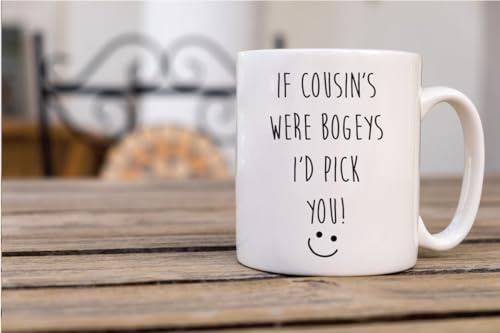 60 Second Makeover Limited If Cousin's were Bogeys I'd Pick You Mug Funny Cousin Mug - Best Gifts for Women or Men Birthday or Christmas - Unique Gift for Favourite Cousins