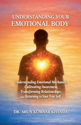 Understanding Your Emotional Body (Emotional Healing, Band 1)
