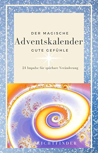 Der Magische Adventskalender - Gute Gefühle: 24 Impulse für spürbare Veränderung