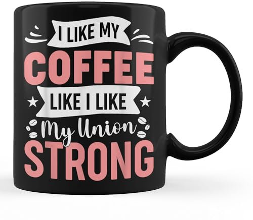 TUANTUYETVOI I Like My Coffee Like I Like My Union Strong Coffee Lovers Cup 11oz Black Mug
