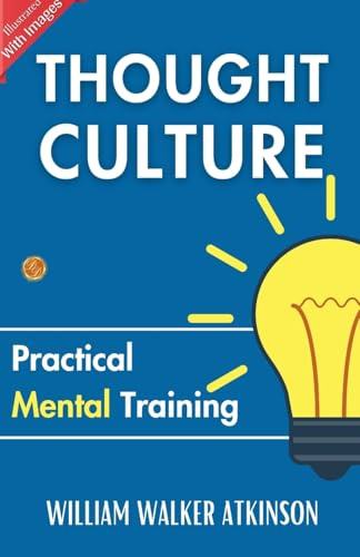 Thought Culture: Practical Mental Training (Illustrated)