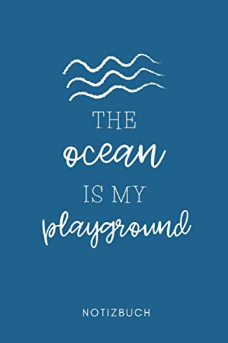 THE OCEAN IS MY PLAYGROUND NOTIZBUCH: A5 Tagesplaner 120 Seiten | Surfen Geschenk | Anfänger | Kitesurfen | Wellenreiten | Wassersport | Surfer Journal | Surfen lernen