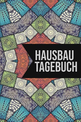 Hausbau Tagebuch: Logbuch für Bauprojekte und Renovierung - Hausbau Tagebuch zum Planen und Dokumentieren von Anbau, Umbau und Ausbau