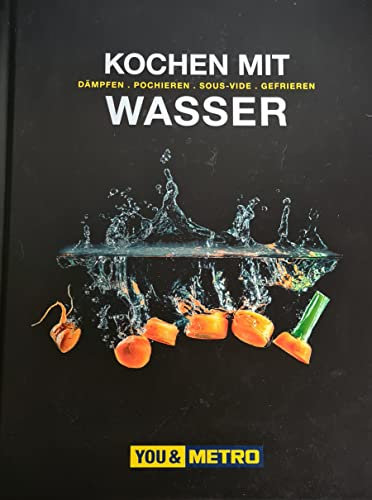 Kochen mit Wasser - Dämpfen Pochieren Sous-Vide Gefrieren - Metro Ausgabe