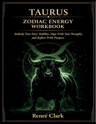 Taurus Zodiac Energy Workbook: Embody Your Inner Stability, Align With Your Strengths, and Reflect With Purpose