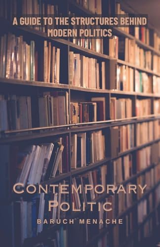 Contemporary Politic: A Guide to the Structures Behind Modern Politics