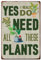 SUPERDANT Metallschild Mit Gartenpflanzen Motiv I Relly Need All These Plants Metallschilder Retro Plakette Wandkunst Poster Aluminiumschild Für Zuhause Veranda Hof Schlafzimmer Altmodische
