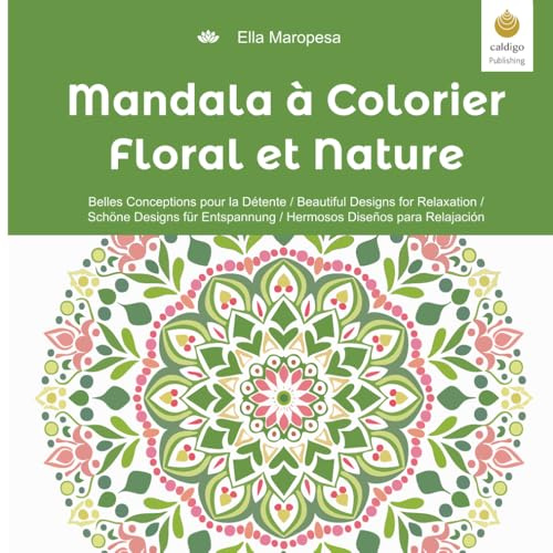 Mandala à Colorier Floral et Nature: Belles Conceptions pour la Détente / Beautiful Designs for Relaxation / Schöne Designs für Entspannung / Hermosos Diseños para Relajación