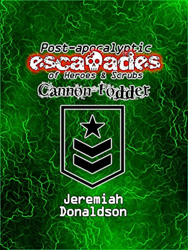 Post-apocalyptic Escapades of Heroes & Scrubs: Cannon Fodder (Post-apocalyptic Escapades of Heroes and Scrubs) (English Edition)