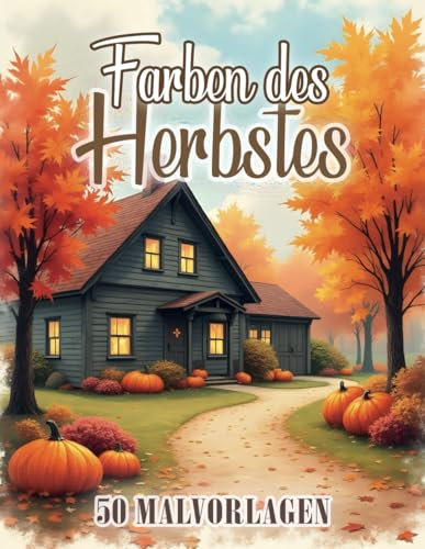 Farben des Herbstes: Malbücher für Erwachsene und Jugendliche | 50 Ruhige Landschaften Ausmalbilder | Anti-Stress Malvorlagen für Momente der Entspannung und Inspiration | Großformat