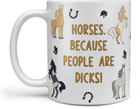 Funny Horse Gift Novelty Mug 'Horses. Because People are Dicks!' Funny Horse lover Gift For Birthdays Work Friends Christmas Horse Gift